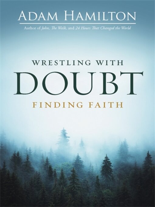 Title details for Wrestling with Doubt, Finding Faith by Rev. Adam Hamilton - Wait list